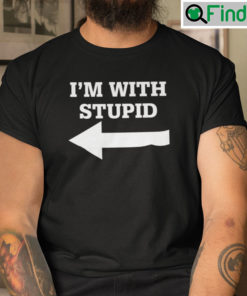 Im With Stupid T Shirt