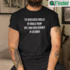 Ive Never Been Fondled By Donald Trump But I Have Been Screwed By Joe Biden T Shirt