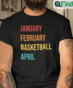 January February Basketball April Shirt
