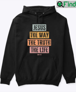 Jesus The Way The Truth The Life John 146 Christian Hoodie Shirt