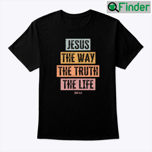 Jesus The Way The Truth The Life John 146 Christian Shirt