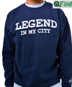 Legend In My City Sweatshirt