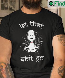 Let That Shit Go Snoopy Shirt