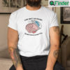 Life Isnt As Rough When Brain Is Smooth T Shirt