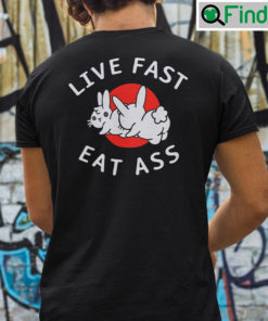 Live Fast Eat Ass Bunny Shirt