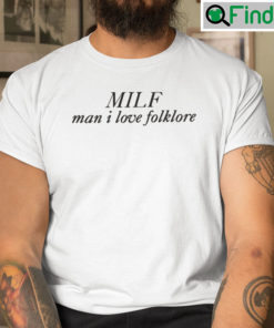 MILF Man I Love Folklore Shirt