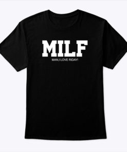 MILF Man I Love Riday Shirt