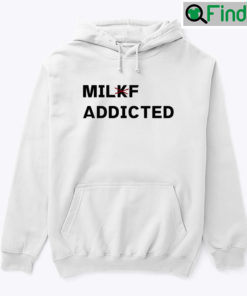 Milkf Addicted Hoodie Shirt Milf Addicted