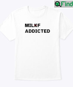 Milkf Addicted Shirt Milf Addicted