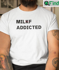 Milkf Addicted T Shirt Milf Addicted