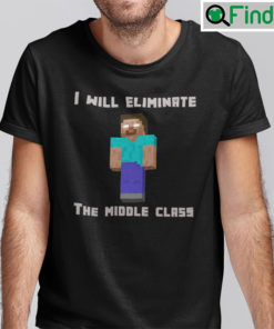 Minecraft I Will Eliminate The Middle Class Herobrine Shirt