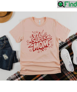 Mothers Day Super Mom Shirt For