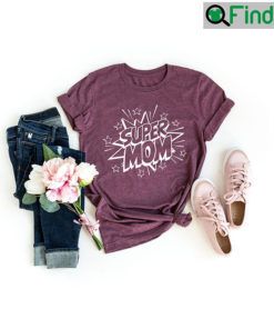 Mothers Day Super Mom T Shirt For