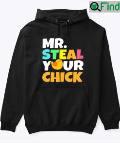 Mr Steal Your Chick Hoodie Shirt