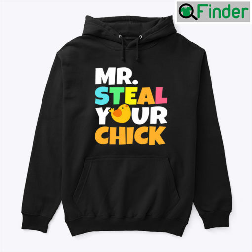 Mr Steal Your Chick Hoodie Shirt