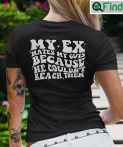 My Ex Hates My Guts Because He Couldnt Reach Them Shirt