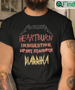 Nausea Heartburn Indigestion Upset Stomach Diarrhea Shirt