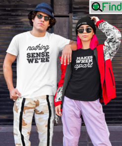 Nothing Makes Sense When Were Apart Matching T Shirt Nothing Sense Were