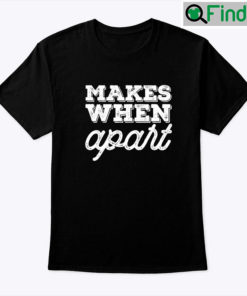 Nothing Makes Sense When Were Apart Matching Tee Makes When Apart