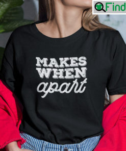 Nothing Makes Sense When Were Apart Matching Tee shirt Makes When Apart