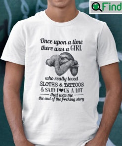 Once Upon A Time There Was A Girl Who Really Loved Sloths And Tattoos Shirt