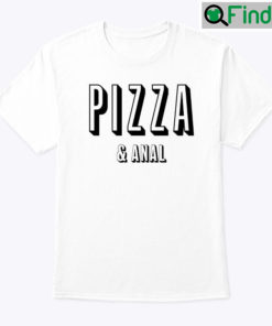 Pizza And Anal Shirt