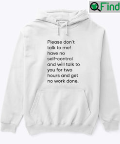 Please Dont Talk To Me Have No Self Control Hoodie Shirt