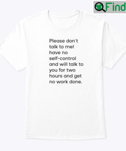 Please Dont Talk To Me Have No Self Control Shirt
