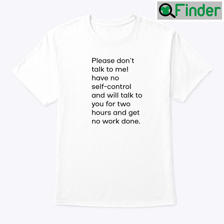 Please Dont Talk To Me Have No Self Control Shirt Please Dont Talk To Me Have No Self Control Shirt