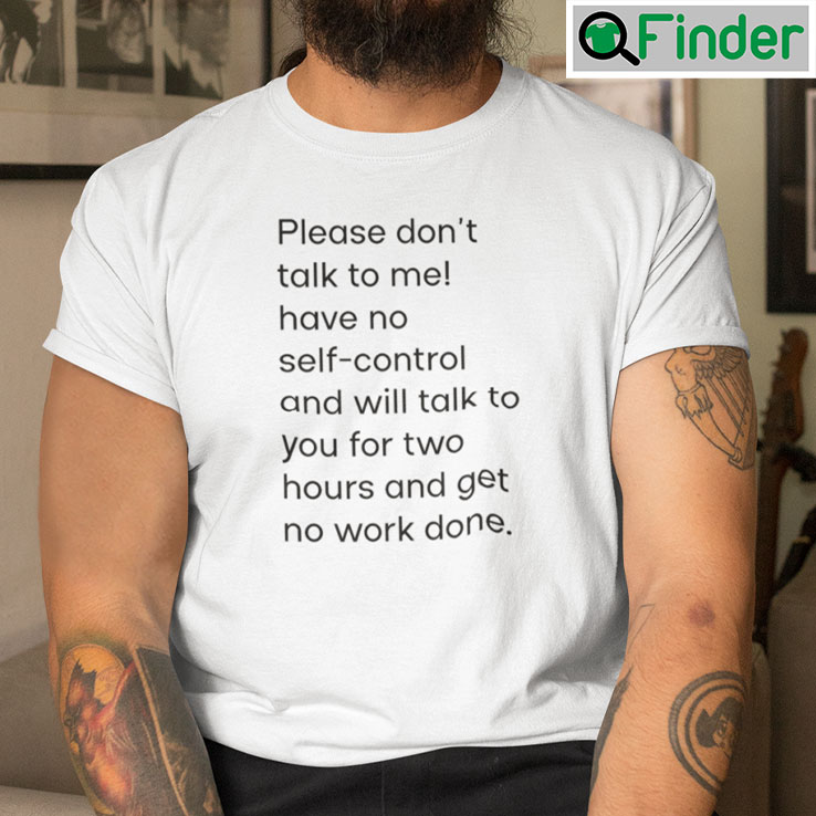 Please Dont Talk To Me Have No Self Control T Shirt Please Dont Talk To Me Have No Self Control T Shirt