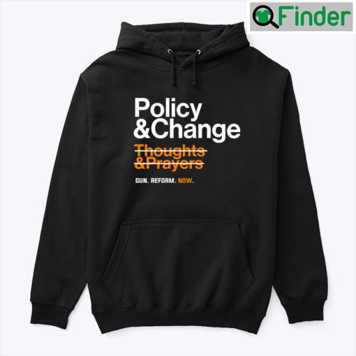 Policy And Change Thoughts And Prayers Gun Reform Now Hoodie Shirt