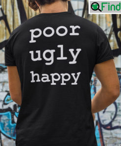 Poor Ugly Happy Shirt