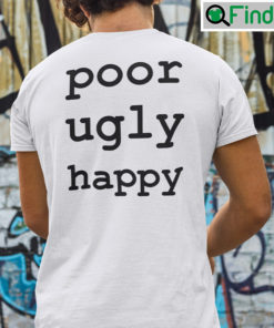 Poor Ugly Happy Tee Shirt
