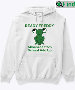 Ready Freddy Absences From School Add Up Green Frog Hoodie Shirt