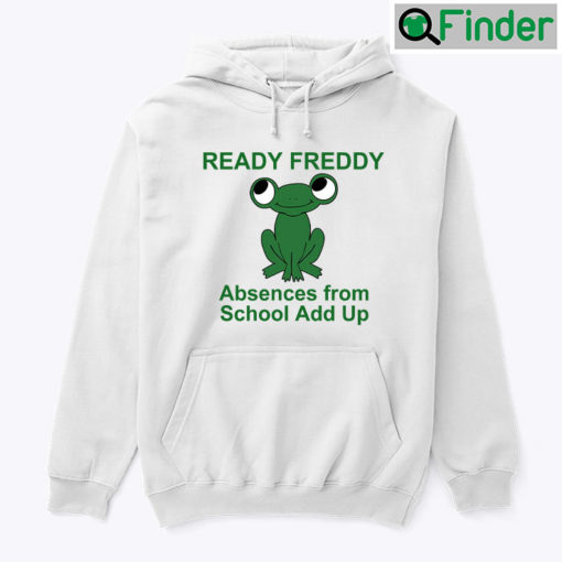 Ready Freddy Absences From School Add Up Green Frog Hoodie Shirt