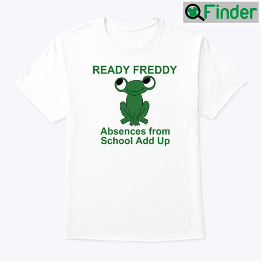 Ready Freddy Absences From School Add Up Green Frog T Shirt