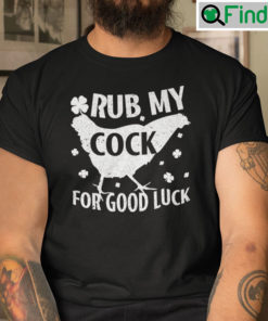 Rub My Cock For Good Luck Shirt