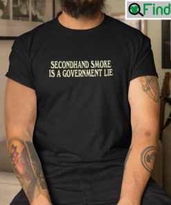 Secondhand Smoke Is A Government Lie Shirt