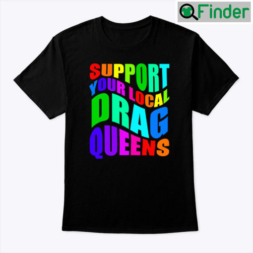 Support Your Local Drag Queens Shirt