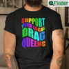 Support Your Local Drag Queens T Shirt