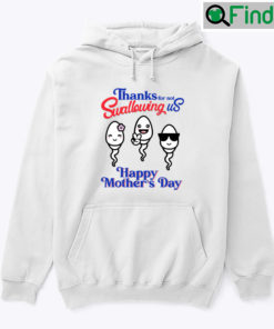 Thanks For Not Swallowing Us Hoodie Shirt Happy Mothers Day