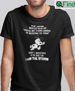 The Devil Whispered In My Ear Shirt Youre Not Strong Enough To Withstand The Storm