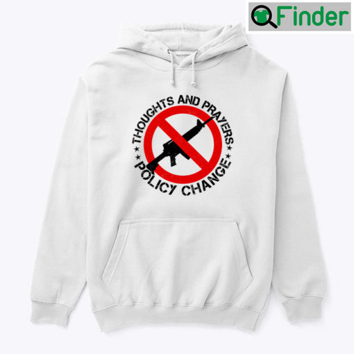 Thoughts And Prayers Policy Change Hoodie Shirt