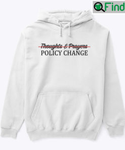 Thoughts And Prayers Policy Change Hoodie Shirt Gun Control