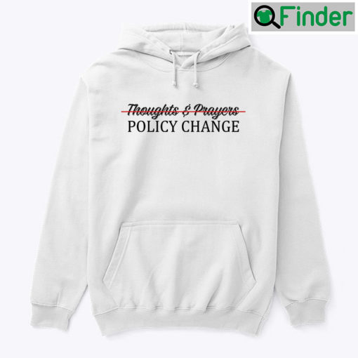 Thoughts And Prayers Policy Change Hoodie Shirt Gun Control
