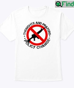 Thoughts And Prayers Policy Change Shirt