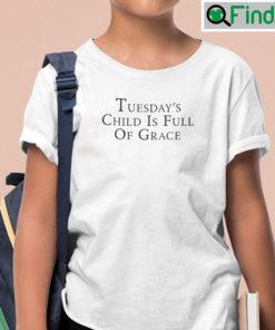 Tuesdays Child Is Full Of Grace Shirt Mondays Child Poem