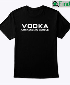 Vodka Connecting People Shirt