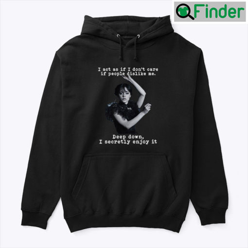 Wednesday Addams I Act As If I Dont Care If People Dislike Me Hoodie Shirt