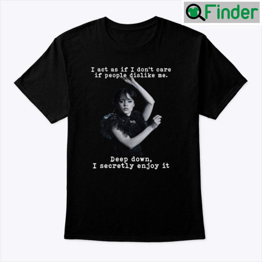 Wednesday Addams I Act As If I Dont Care If People Dislike Me Unisex Shirt